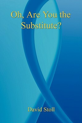 Oh, Are You the Substitute? by David Stoll