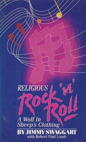 Religious Rock 'n' Roll, a Wolf in Sheep's Clothing by Robert Paul Lamb, Jimmy Swaggart