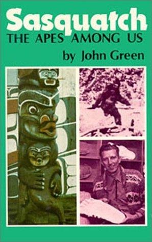 Sasquatch: The Apes Among Us by John Willison Green