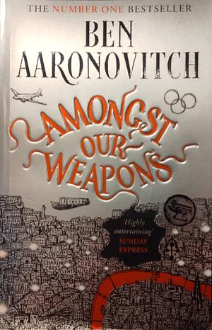 Amongst Our Weapons by Ben Aaronovitch