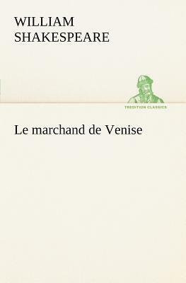 Le Marchand de Venise by William Shakespeare