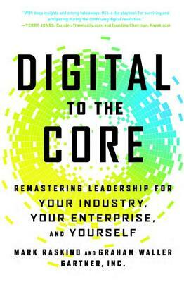 Digital to the Core: Remastering Leadership for Your Industry, Your Enterprise, and Yourself by Graham Waller, Mark Raskino