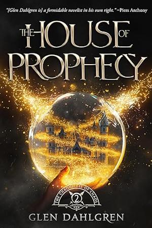 The House of Prophecy by Glen Dahlgren