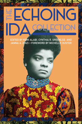 The Echoing Ida Collection by Cynthia R. Greenlee, Michelle Duster, Kemi Alabi, Janna A. Zinzi