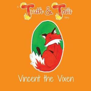 Vincent the Vixen: A Truth & Tails Story by Truth &amp; Tails