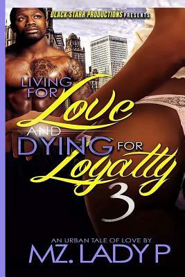 Living for Love and Dying for Loyalty 3 by Mz Lady P