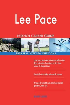 Lee Pace RED-HOT Career Guide; 2563 REAL Interview Questions by Twisted Classics