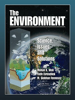 The Environment: Science, Issues, and Solutions by M. Siobhan Fennessy, Mohan K. Wali, Fatih Evrendilek