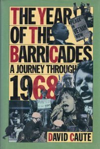 The Year of the Barricades: A Journey Through 1968 by David Caute