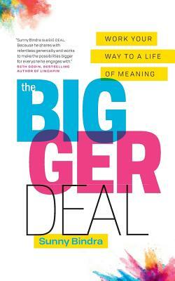 The Bigger Deal: Work Your Way to a Life of Meaning by Sunny Bindra