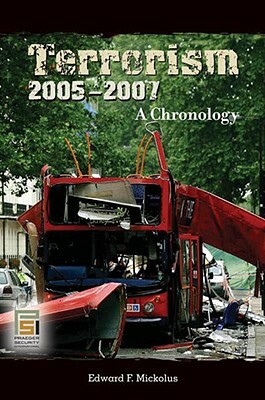 Terrorism, 2005-2007: A Chronology by Edward F. Mickolus