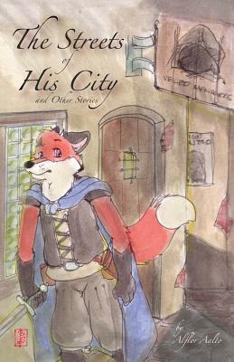 The Streets of His City and Other Stories by Alflor Aalto