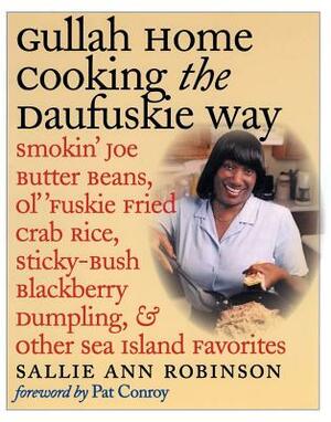 Gullah Home Cooking the Daufuskie Way: Smokin' Joe Butter Beans, Ol' 'fuskie Fried Crab Rice, Sticky-Bush Blackberry Dumpling, and Other Sea Island Fa by Sallie Ann Robinson
