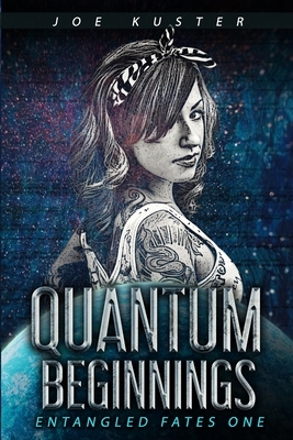 Quantum Beginnings: A Near-Future CyberPunk Thriller by Joe Kuster