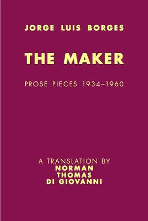 The Maker: Prose Pieces 1934-1960 by Jorge Luis Borges, Norman Thomas di Giovanni