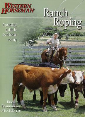 Ranch Roping: A Practical Guide to Traditional Roping by Buck Brannaman
