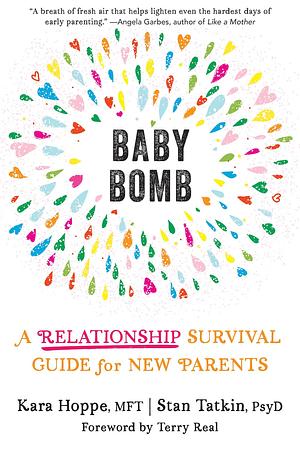 Baby Bomb: A Relationship Survival Guide for New Parents by Terry Real, Stan Tatkin, MFT Hoppe MA, MFT Hoppe MA