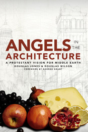 Angels in the Architecture: A Protestant Vision for Middle Earth by Douglas M. Jones III, Douglas Wilson