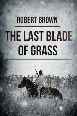 The Last Blade Of Grass by Robert Brown