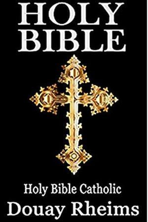 Douay rheims bible: Kindle Edition Challoner Revision by Douay Rheims