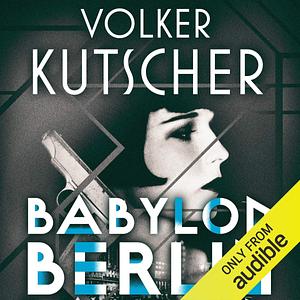 Babylon Berlin: Gereon Rath, Book 1 by Volker Kutscher, Volker Kutscher