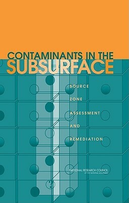 Contaminants in the Subsurface: Source Zone Assessment and Remediation by Division on Earth and Life Studies, Water Science and Technology Board, National Research Council