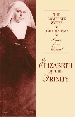 The Complete Works of Elizabeth of the Trinity, Vol. 2: Letters from Carmel by 