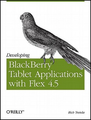 Developing Blackberry Tablet Applications with Flex 4.5 by Rich Tretola