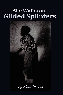 She Walks on Gilded Splinters by Gene Dwyer