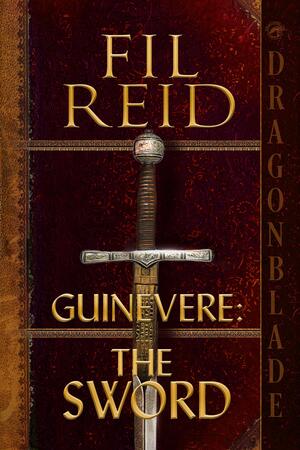Guinevere: The Sword by Fil Reid, Fil Reid