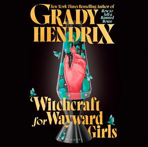 Witchcraft for Wayward Girls by Grady Hendrix