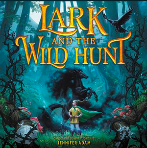 Lark and the Wild Hunt by Jennifer Adam