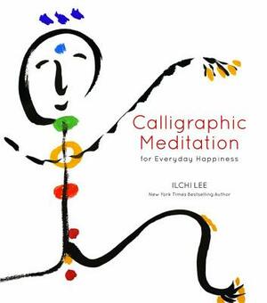 Calligraphic Meditation for Everyday Happiness (Mini-Edition) by Ilchi Lee