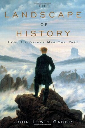 The Landscape of History: How Historians Map the Past by John Lewis Gaddis