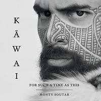 Kāwai: For Such a Time as This by Monty Soutar