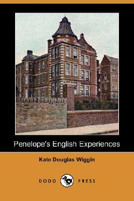 Penelope's English Experiences (Dodo Press) by Kate Douglas Wiggin