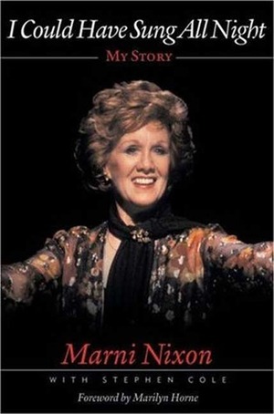 I Could Have Sung All Night: My Story by Stephen Cole, Marilyn Horne, Marni Nixon