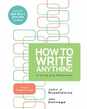How to Write Anything with 2009 MLA and 2010 APA Updates by John J. Ruszkiewicz