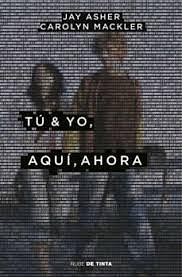 Tú & yo, aquí, ahora by Carolyn Mackler, Jay Asher