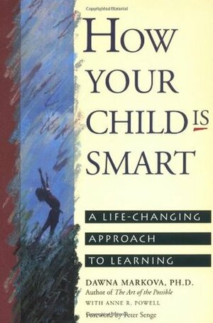 How Your Child Is Smart: A Life-Changing Approach to Learning by Dawna Markova, Anne Powell