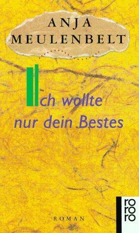 Ich wollte nur dein Bestes: Roman by Anja Meulenbelt