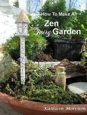 How To Make A Zen Fairy Garden by Kathleen Morrison