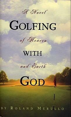 Golfing with God by Roland Merullo