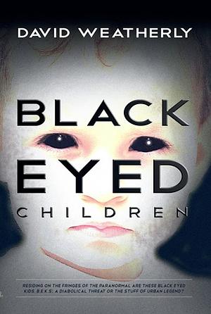 The Black Eyed Children by David Weatherly, Nick Redfern