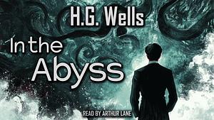 In the Abyss (Cryptofiction Classics - Weird Tales of Strange Creatures) by H.G. Wells