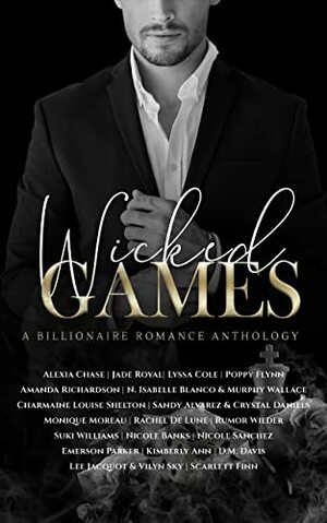 Wicked Games: A Billionaire Romance Anthology by Suki Williams, Hannah McBride, Sade Rena, Amanda Richardson, Rachel Robinson, Rachel De Lune, Nicole Sanchez, Alexia Chase, Sandy Alvarez, Murphy Wallace, Nicole Banks, Reese Spenser, Monique Moreau, Jade Royal, Jade Royal, Crystal Daniels, N. Isabelle Blanco, Emerson Parker, Lyssa Cole, Rumor Wilder, Charmaine Louise Shelton, Poppy Flynn