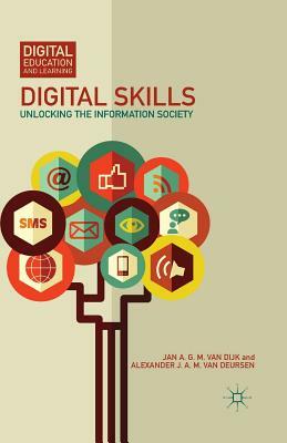 Digital Skills: Unlocking the Information Society by Jan A. G. M. Van Dijk, Alexander J. a. M. Van Deursen