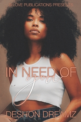 In Need Of You by Deshon Dreamz