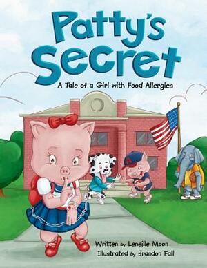 Patty's Secret: A Tale About Living with Food Allergies by Leneille Moon