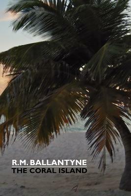 The Coral Island by R. M. Ballantyne, Robert Michael Ballantyne